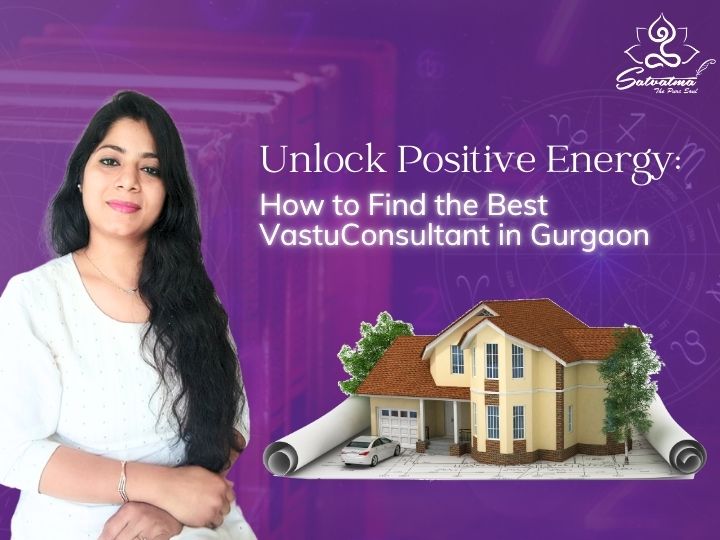 Unlock Positive Energy: How to Find the Best Vastu Consultant in Gurgaon
